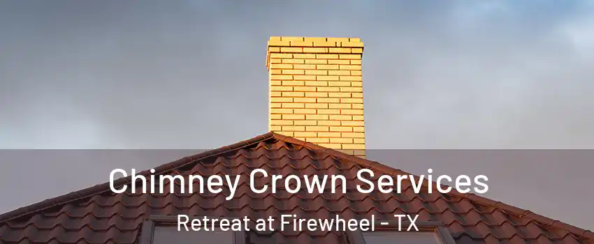 Chimney Crown Services Retreat at Firewheel - TX