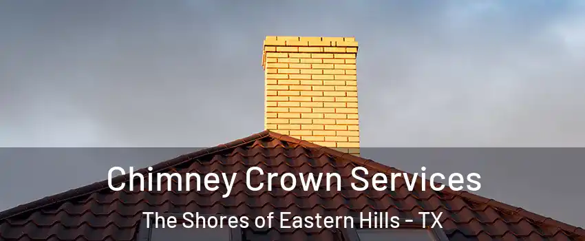 Chimney Crown Services The Shores of Eastern Hills - TX