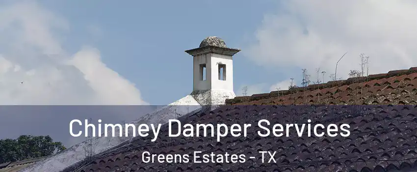 Chimney Damper Services Greens Estates - TX