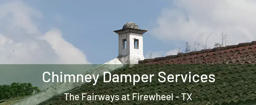 Chimney Damper Services The Fairways at Firewheel - TX