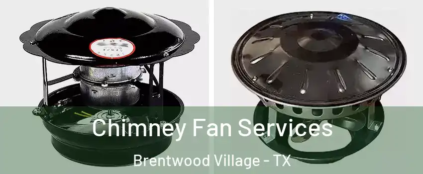 Chimney Fan Services Brentwood Village - TX