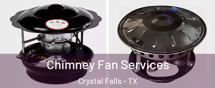 Chimney Fan Services Crystal Falls - TX