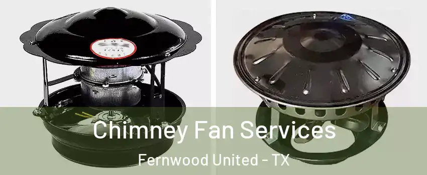 Chimney Fan Services Fernwood United - TX