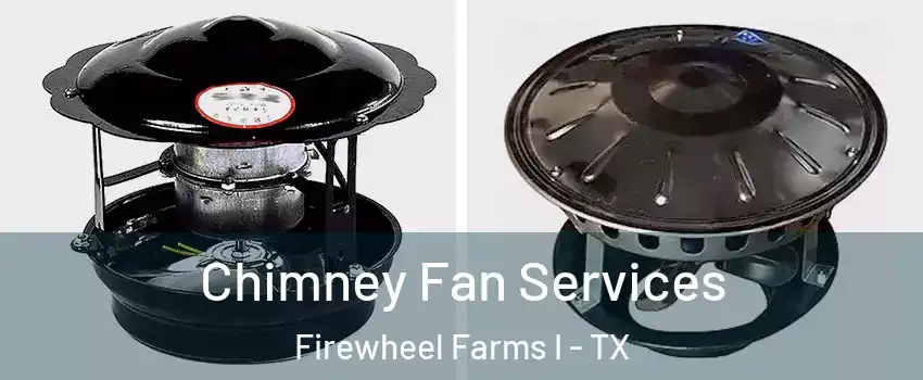 Chimney Fan Services Firewheel Farms I - TX