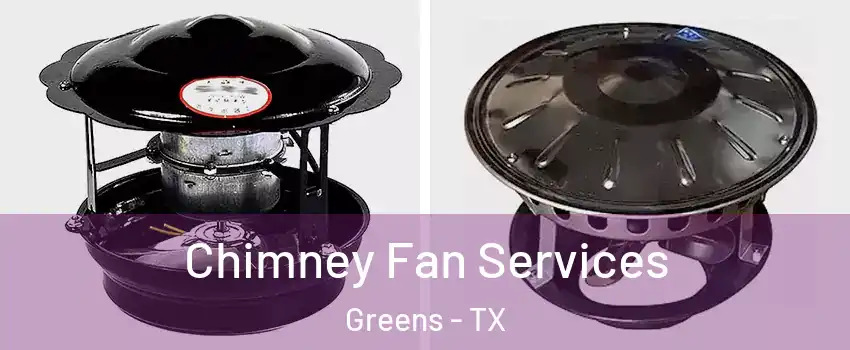 Chimney Fan Services Greens - TX