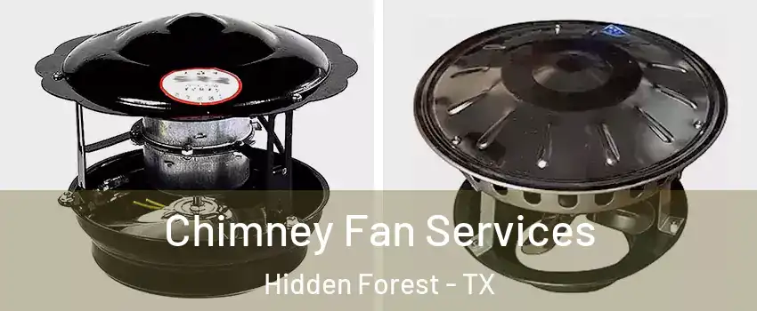 Chimney Fan Services Hidden Forest - TX