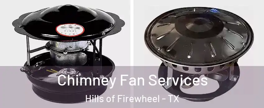 Chimney Fan Services Hills of Firewheel - TX