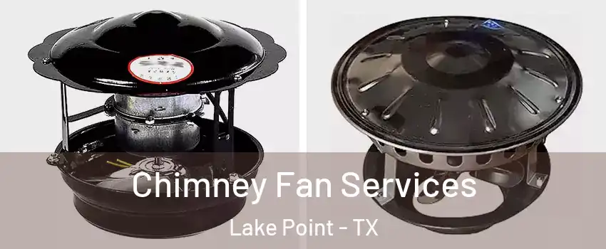 Chimney Fan Services Lake Point - TX