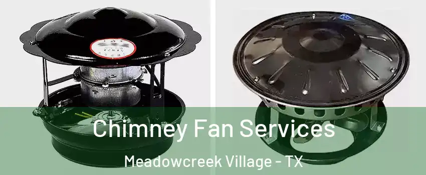 Chimney Fan Services Meadowcreek Village - TX