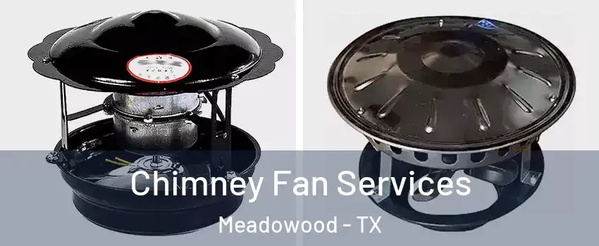 Chimney Fan Services Meadowood - TX