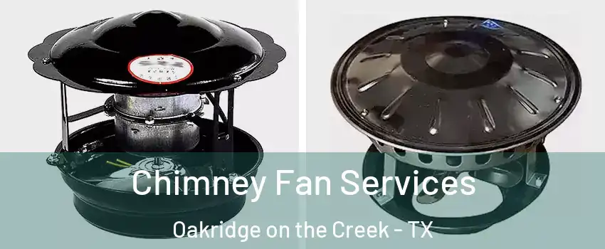 Chimney Fan Services Oakridge on the Creek - TX