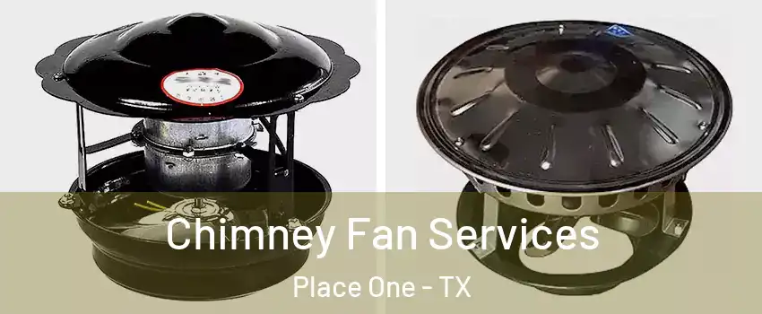 Chimney Fan Services Place One - TX