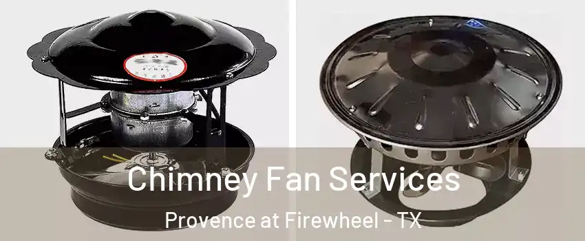 Chimney Fan Services Provence at Firewheel - TX