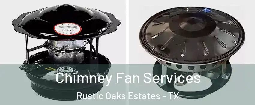 Chimney Fan Services Rustic Oaks Estates - TX