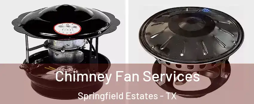 Chimney Fan Services Springfield Estates - TX