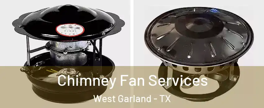 Chimney Fan Services West Garland - TX