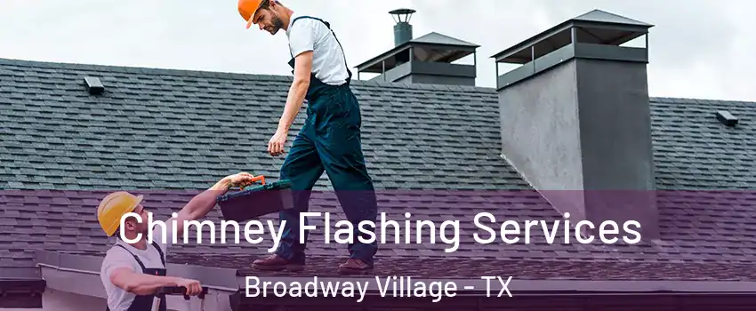 Chimney Flashing Services Broadway Village - TX