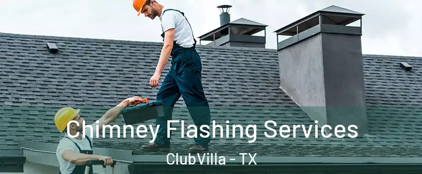 Chimney Flashing Services ClubVilla - TX