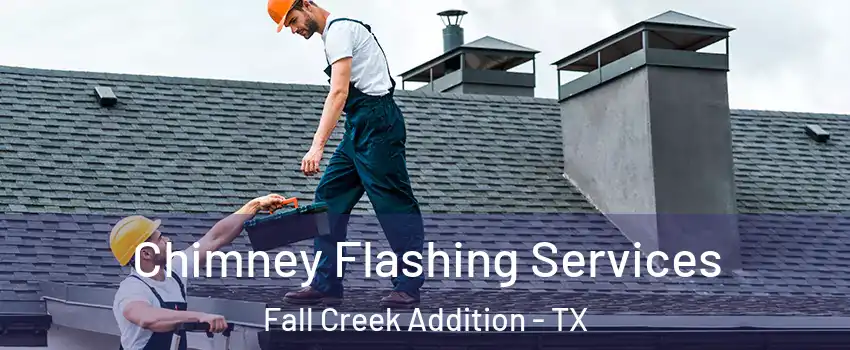 Chimney Flashing Services Fall Creek Addition - TX