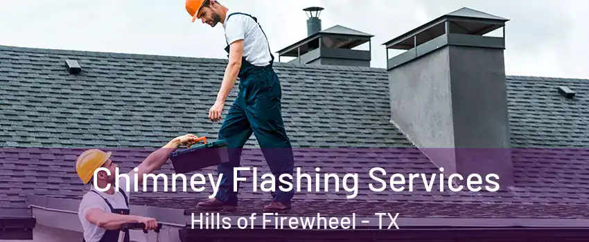 Chimney Flashing Services Hills of Firewheel - TX