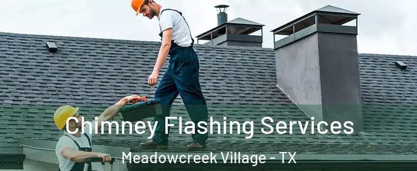 Chimney Flashing Services Meadowcreek Village - TX