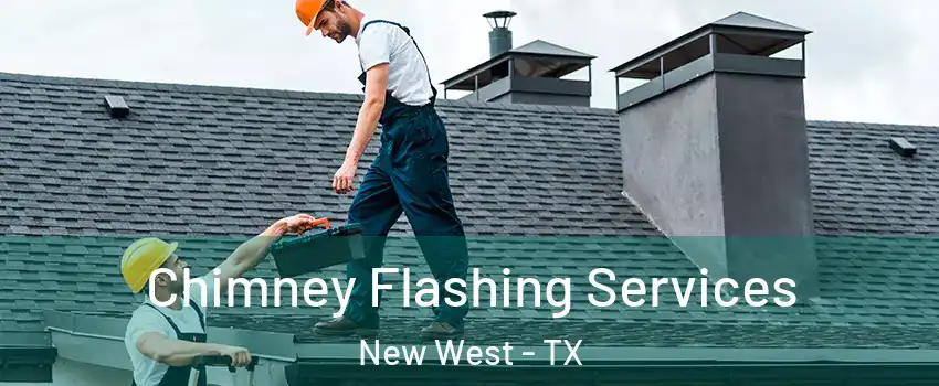 Chimney Flashing Services New West - TX