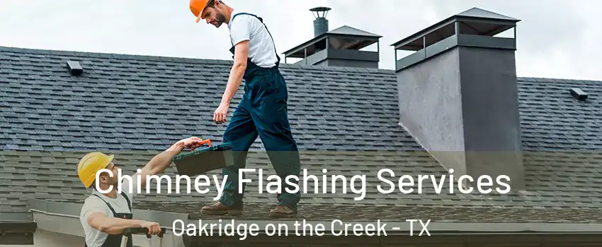 Chimney Flashing Services Oakridge on the Creek - TX