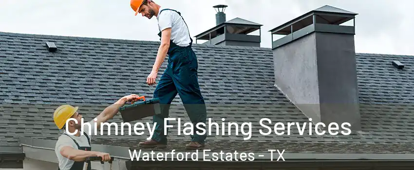 Chimney Flashing Services Waterford Estates - TX