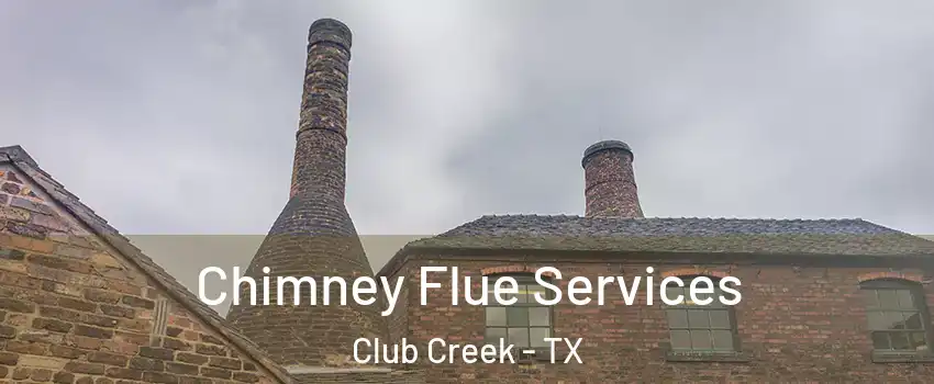 Chimney Flue Services Club Creek - TX