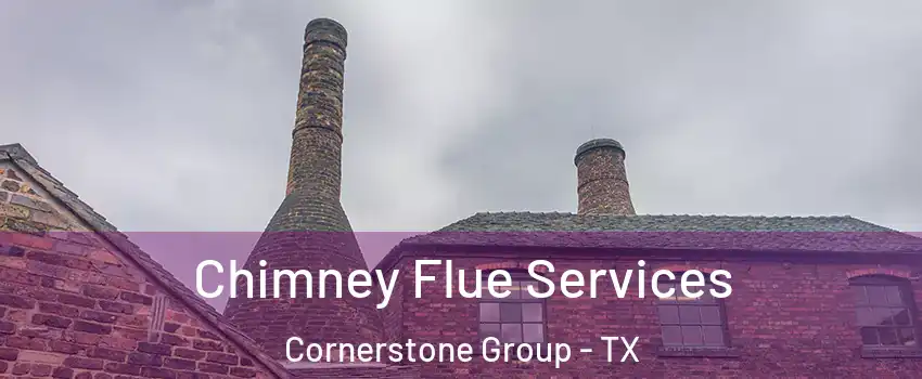 Chimney Flue Services Cornerstone Group - TX