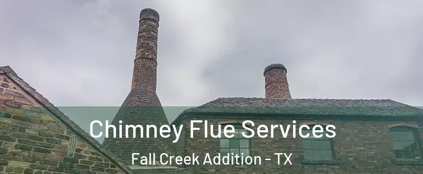 Chimney Flue Services Fall Creek Addition - TX