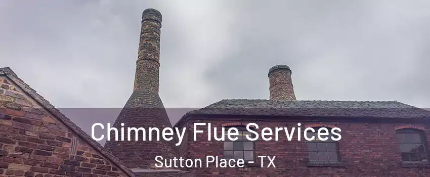 Chimney Flue Services Sutton Place - TX