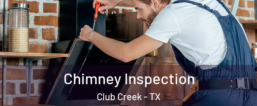 Chimney Inspection Club Creek - TX