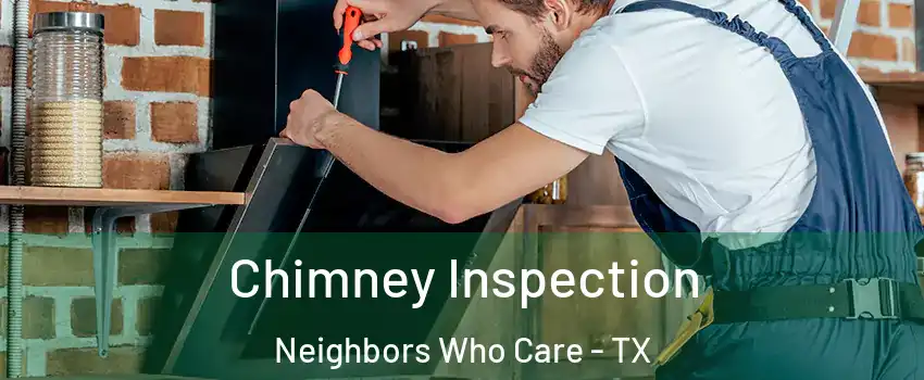 Chimney Inspection Neighbors Who Care - TX