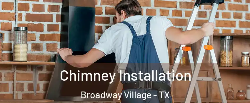 Chimney Installation Broadway Village - TX