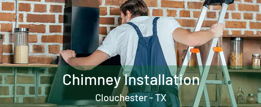 Chimney Installation Clouchester - TX