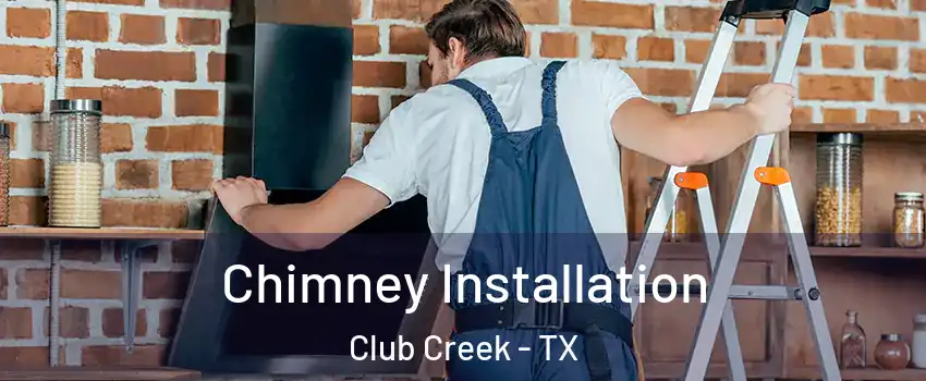 Chimney Installation Club Creek - TX