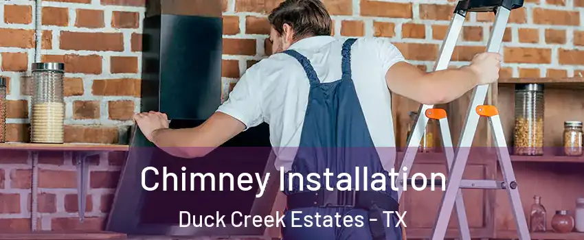 Chimney Installation Duck Creek Estates - TX