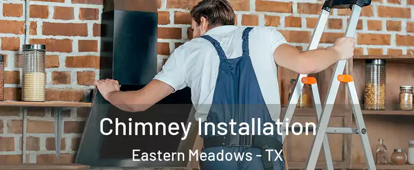 Chimney Installation Eastern Meadows - TX