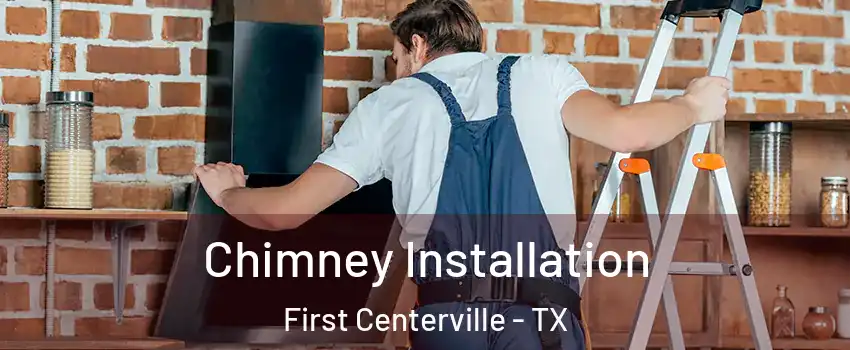 Chimney Installation First Centerville - TX