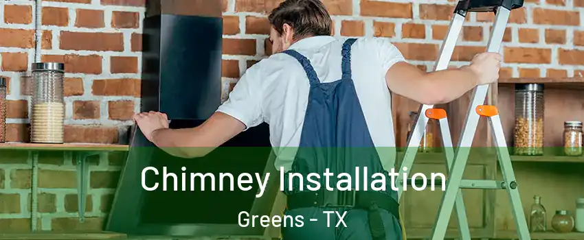 Chimney Installation Greens - TX