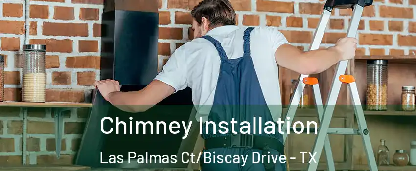 Chimney Installation Las Palmas Ct/Biscay Drive - TX