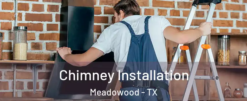 Chimney Installation Meadowood - TX