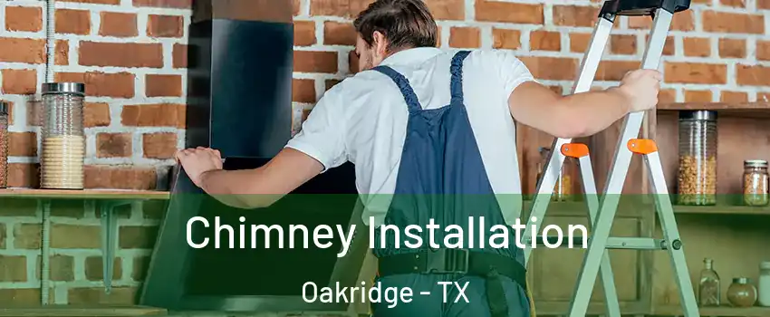 Chimney Installation Oakridge - TX