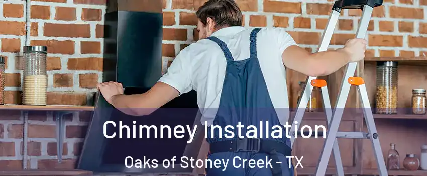 Chimney Installation Oaks of Stoney Creek - TX