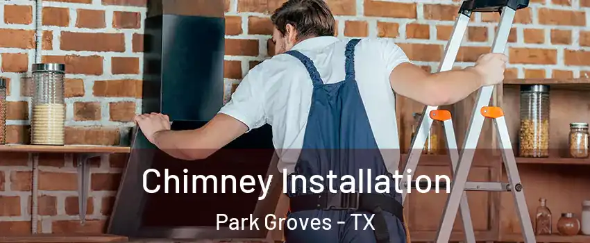 Chimney Installation Park Groves - TX