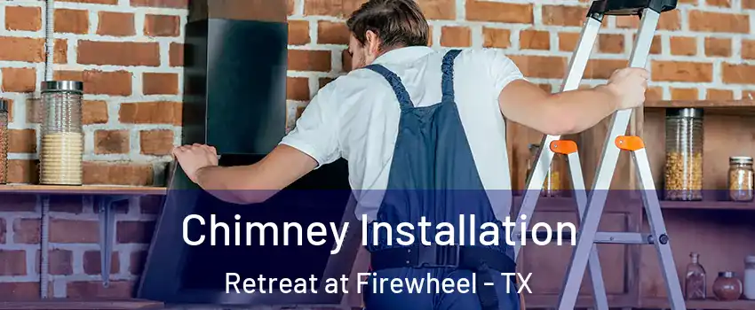 Chimney Installation Retreat at Firewheel - TX