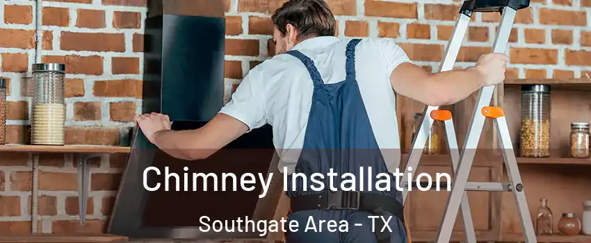 Chimney Installation Southgate Area - TX