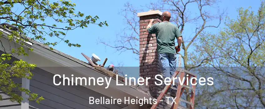 Chimney Liner Services Bellaire Heights - TX