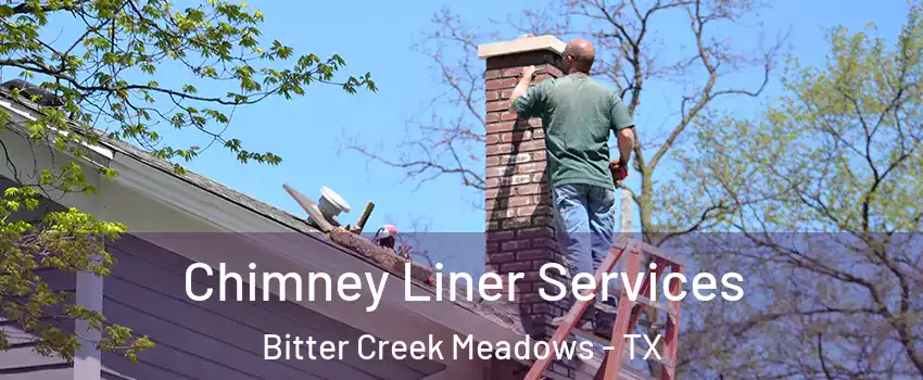 Chimney Liner Services Bitter Creek Meadows - TX